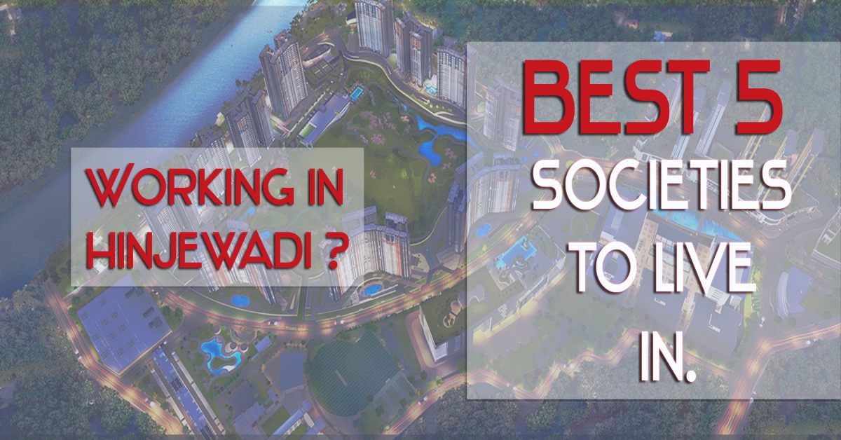 Working in Hinjewadi ? Checkout 5 Best Societies to Live in Hinjewadi
